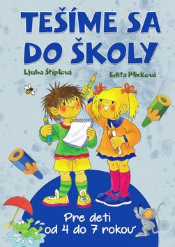 Kniha: Tešíme sa do školy - Pre deti od 4 do 7 rokov - Edita Plicková, Ljuba Štíplová