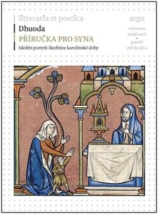 Kniha: Příručka pro syna - Ideální portrét šlechtice karolinské doby - Dhuoda