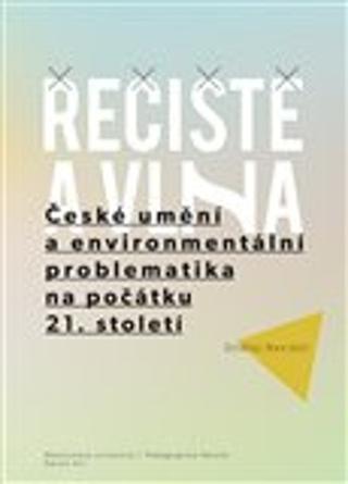 Kniha: Řečiště a vlna - České umění a environmentální problematika na počátku 21. století - Ondřej Navrátil
