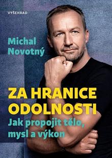 Kniha: Za hranice odolnosti - Jak propojit tělo, mysl a výkon - Michal Novotný