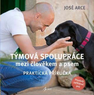 Kniha: Praktická příručka pro týmovou spolupráci mezi člověkem a psem - Praktická příručka - 1. vydanie - José Arce