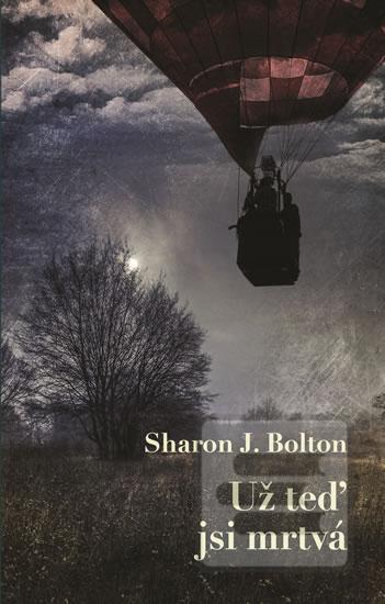 Kniha: Už teď jsi mrtvá - 1. vydanie - Sharon Boltonová
