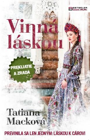 Kniha: Vinná láskou - Previnila sa len jedným: Láskou k cárovi - 1. vydanie - Tatiana Macková