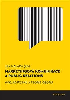 Kniha: Marketingová komunikace a public relations - Výklad pojmů a teorie oboru - Jan Halada