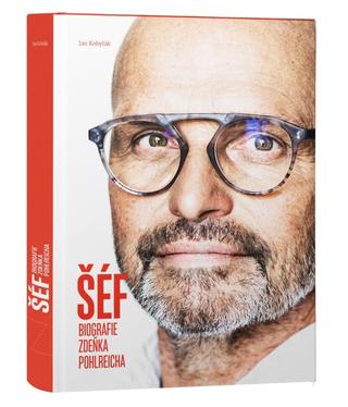 Kniha: Šéf - biografie Zdeňka Pohlreicha - 1. vydanie - Zdeněk Pohlreich