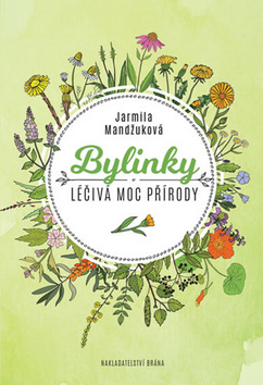Kniha: Bylinky Léčivá moc přírody - 1. vydanie - Jarmila Mandžuková