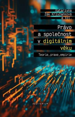 Kniha: Právo a společnost v digitálním věku - Teorie, praxe, empirie - Teorie, praxe, empirie - 1. vydanie - Katarzyna Žák Krzyžanková