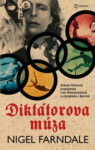 Kniha: Diktátorova múza - Hvězda Hitlerovy propagandy Leni Riefenstahlová a olympiáda v Berlíně - 1. vydanie - Nigel Farndale