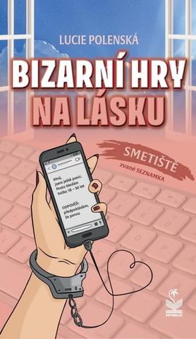 Kniha: Bizarní hry na lásku - Smetiště zvané seznamka - 1. vydanie - Lucie Polenská