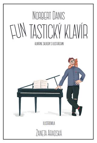 Kniha: FUNtastický klavír - klavírne skladby s ilustráciami - Norbert Daniš