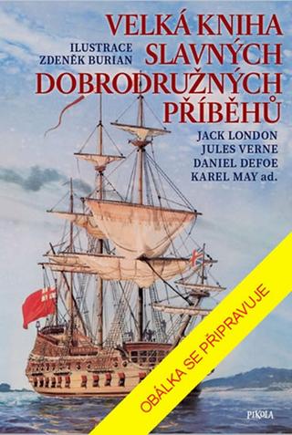 Kniha: Velká kniha slavných dobrodružných příbě - 1. vydanie - Daniel Defoe, Jack London