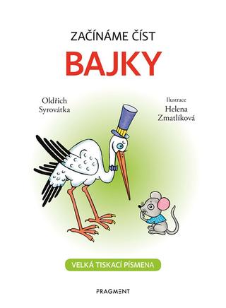 Kniha: Začínáme číst - Bajky - Velká tiskací písmena - 2. vydanie - Helena Zmatlíková, Oldřich Syrovátka