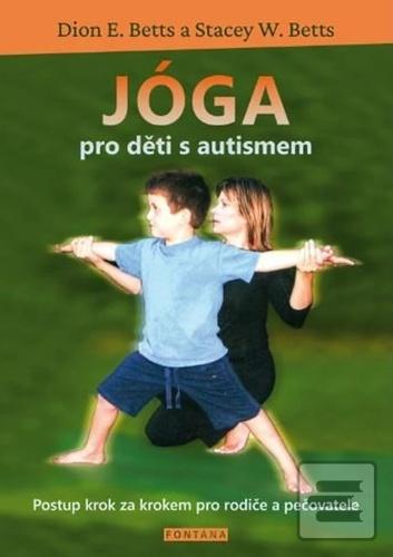 Jóga pro děti s autismem (Dion E. Betts; Stacey W. Betts)
