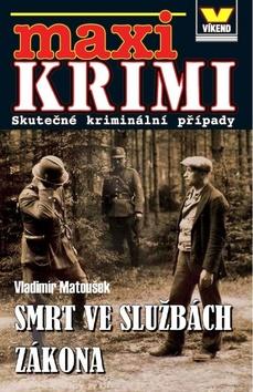 Kniha: Maxi Krimi Smrt ve službách zákona - Skuteční kriminální příběhy - 1. vydanie - Vladimír Matoušek
