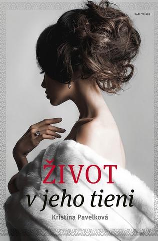 Kniha: Život v jeho tieni - 1. vydanie - Kristína Pavelková