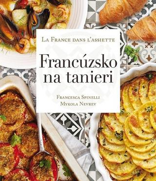 Kniha: Francúzsko na tanieri - 1. vydanie - Francesca Spinelli, Mykola Nevrev