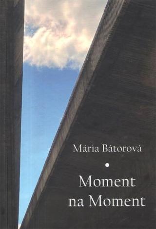 Kniha: Moment na moment - 1. vydanie - Mária Bátorová