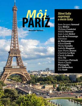 Kniha: Môj Paríž - Slávni ľudia rozprávajú o meste lásky - Alessandra Mattanzaová