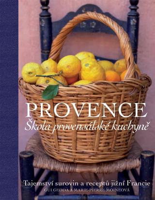 Kniha: Provence. Škola provensálské kuchyně - Tajemství surovin a receptů jižní Francie - Gui Gedda,Marie-Pierre Moineová