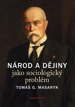Kniha: Národ a dějiny jako sociologický problém - Tomáš Garrigue Masaryk
