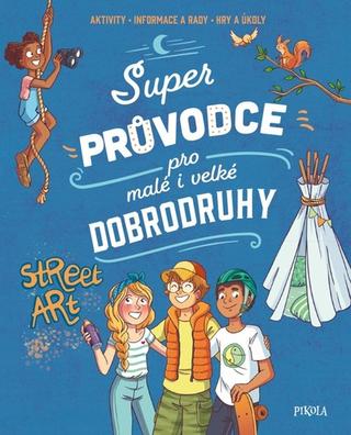 Kniha: Super průvodce pro malé i velké dobrodruhy - 1. vydanie - Aurore Meyer
