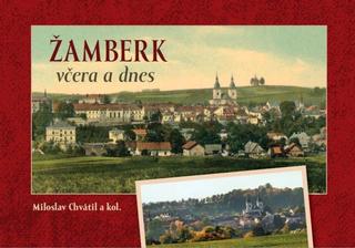 Kniha: Žamberk včera a dnes - 1. vydanie - Miloslav Chvátil