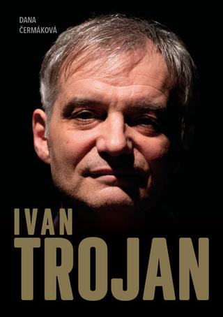 Kniha: Ivan Trojan - Dana Čermáková