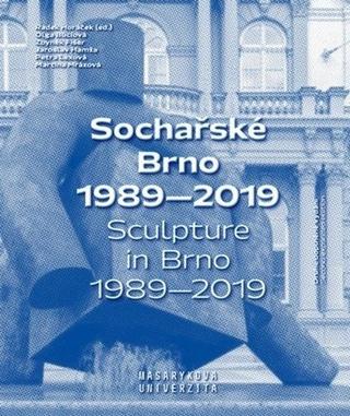 Kniha: Sochařské Brno 1989–2019 - Sculpture in Brno 1989–2019 - 2. vydanie - Zbyněk Fišer; Petra Lexová; Martina Mrázová; Jaroslav Hamža; Olga Búciová