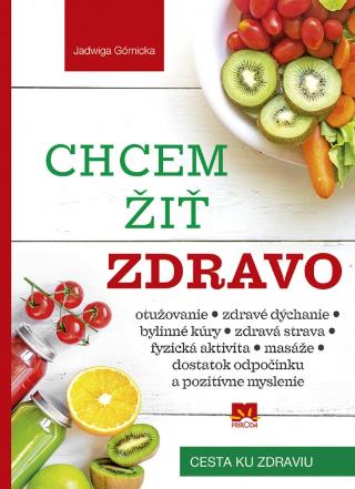 Kniha : Chcem žiť zdravo - Cesta ku zdraviu - 1. vydanie
