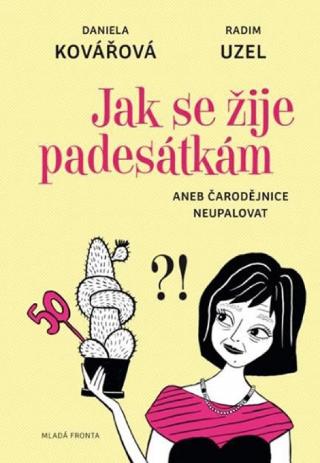 Kniha: Jak se žije padesátkám aneb Čarodějnice neupalovat! - 1. vydanie - Daniela Kovářová