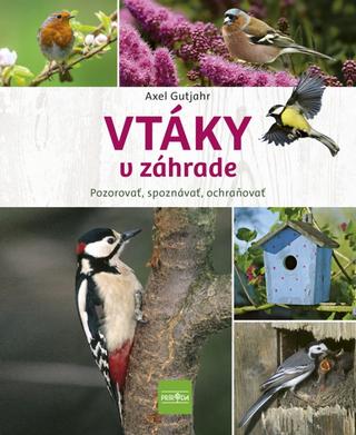 Kniha: Vtáky v záhrade - Pozorovať, spoznávať, ochraňovať - 1. vydanie - Axel Gutjahr