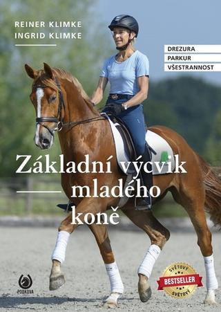 Kniha: Základní výcvik mladého koně - Drezura Parkur Všestrannost - 1. vydanie - Ingrid Klimke, Reiner Klimke
