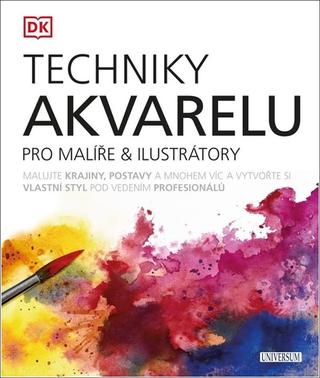 Kniha: Techniky akvarelu pro malíře & ilustrátory - Malujte krajiny, postavy a mnohem víc a vytvořte si vlastní styl - 1. vydanie