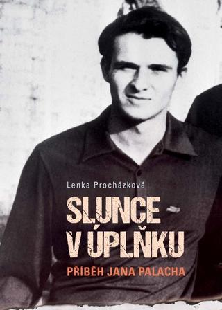 Kniha: Slunce v úplňku - Příběh Jana Palacha - 2. vydanie - Lenka Procházková