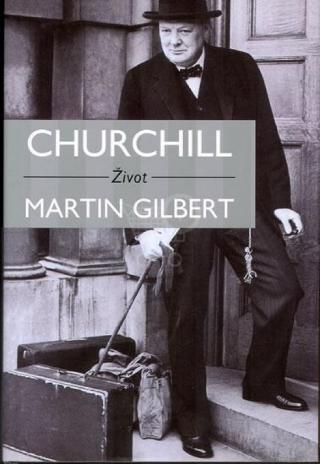 Kniha: Churchill Život - Martin Gilbert