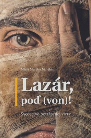 Kniha: Lazár, poď (von)! - Svedectvo potrápenej viery - Mária Martina Marthini