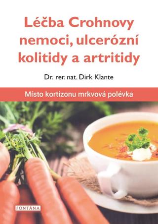 Kniha: Léčba Crohnovy nemoci, ulcerózní kolitidy a artritidy - Místo kortizonu mrkvová polévka - 1. vydanie - Dirk Klante