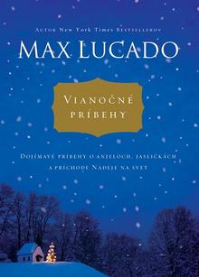 Kniha: Vianočné príbehy - Dojímavé príbehy o anjeloch, jasličkách a príchode nádeje na svet - Max Lucado