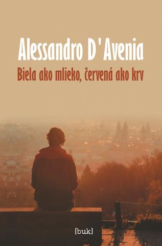 Kniha: Biela ako mlieko, červená ako krv - 1. vydanie - Alessandro D‘Avenia