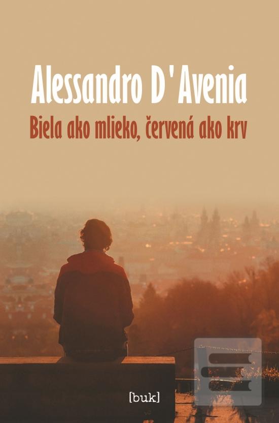 Kniha: Biela ako mlieko, červená ako krv - 1. vydanie - Alessandro D‘Avenia