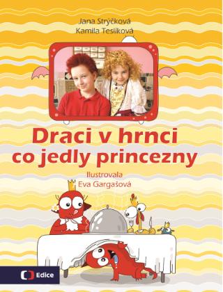 Kniha: Draci v hrnci - Co jedly princezny - 1. vydanie - Jana Strýčková, Kamila Teslíková