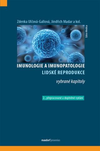 Kniha: Imunologie a imunopatologie lidské reprodukce - 2.přepracované a doplněné vydání - 2. vydanie - Zdenka Ulčová-Gallová; Jindřich Madar