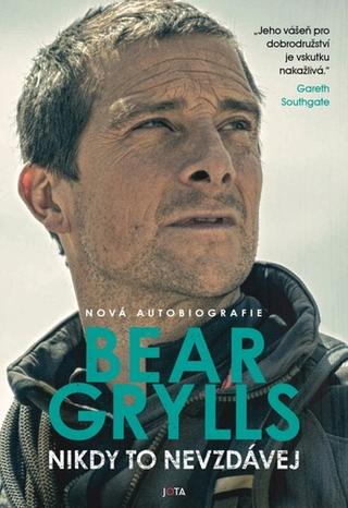 Kniha: Nikdy to nevzdávej - 1. vydanie - Bear Grylls