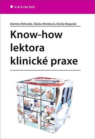 Kniha: Know-how lektora klinické praxe - 1. vydanie - Martina Reľovská; Slávka Mrozková; Danka Boguská