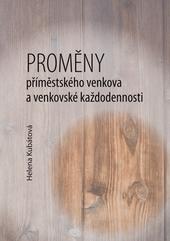 Kniha: Proměny příměstského venkova a venkovské každodennosti - Helena Kubátová