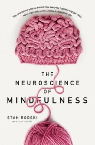 Kniha: The Neuroscience of Mindfulness: The Astonishing Science behind How Everyday Hobbies Help You Relax