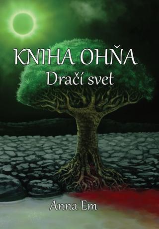 Kniha: Kniha Ohňa - Dračí svet - 1. vydanie - Anna Em