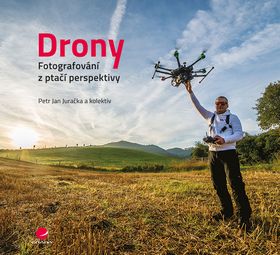 Kniha: Drony - Fotografování z ptačí perspektivy - Petr Jan Juračka