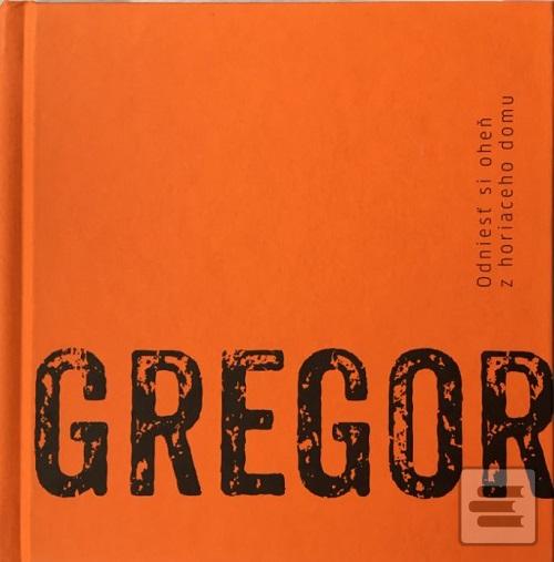 Kniha: Odniesť si oheň z horiaceho domu - Peter Gregor