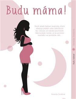 Kniha: Budu máma! - 1. vydanie - Veronika Zvonková